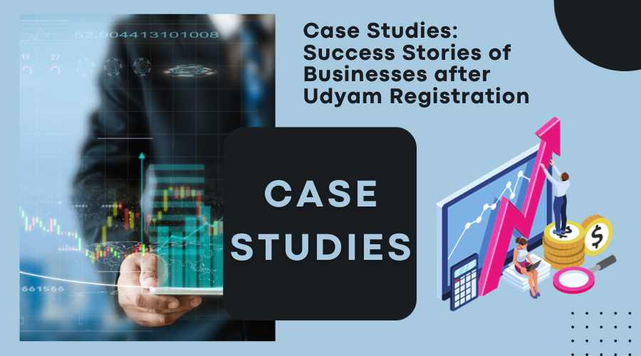 Case Studies Success Stories of Businesses after Udyam Registration